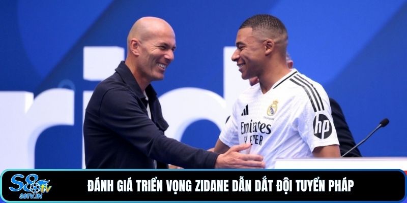 Zidane Dẫn Dắt Đội Tuyển Pháp, Bước Ngoặt Mới Cùng S8TV 4 Đánh giá triển vọng Zidane dẫn dắt đội tuyển Pháp