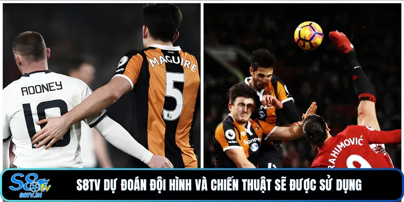 Soi Kèo Hull City - Manchester United Vòng 3 Ngoại Hạng Anh 3 S8TV dự đoán đội hình và chiến thuật sẽ được sử dụng