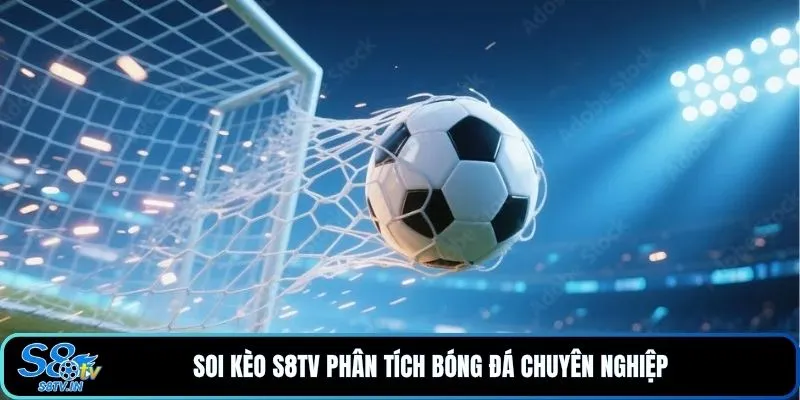 Soi kèo 1 Soi kèo S8TV phân tích bóng đá chuyên nghiệp